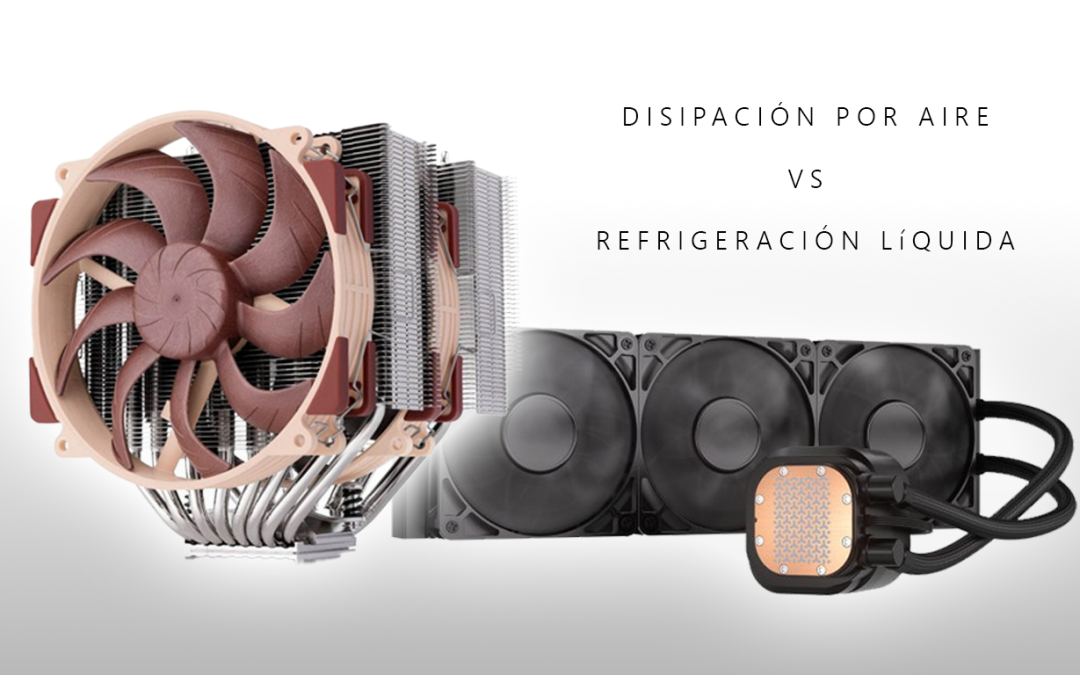 Refrigeración Aire vs. Líquida: ¿Cuál es la mejor refrigeración para tu Workstation?